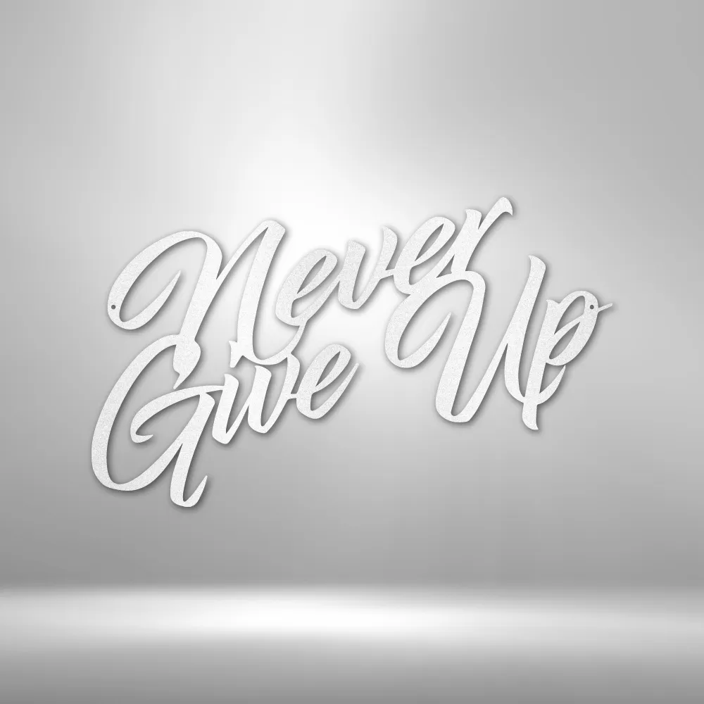 Never Give Up - Steel Sign