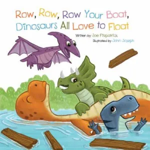 Row, Row, Row Your Boat, Dinosaurs All Love to Float
